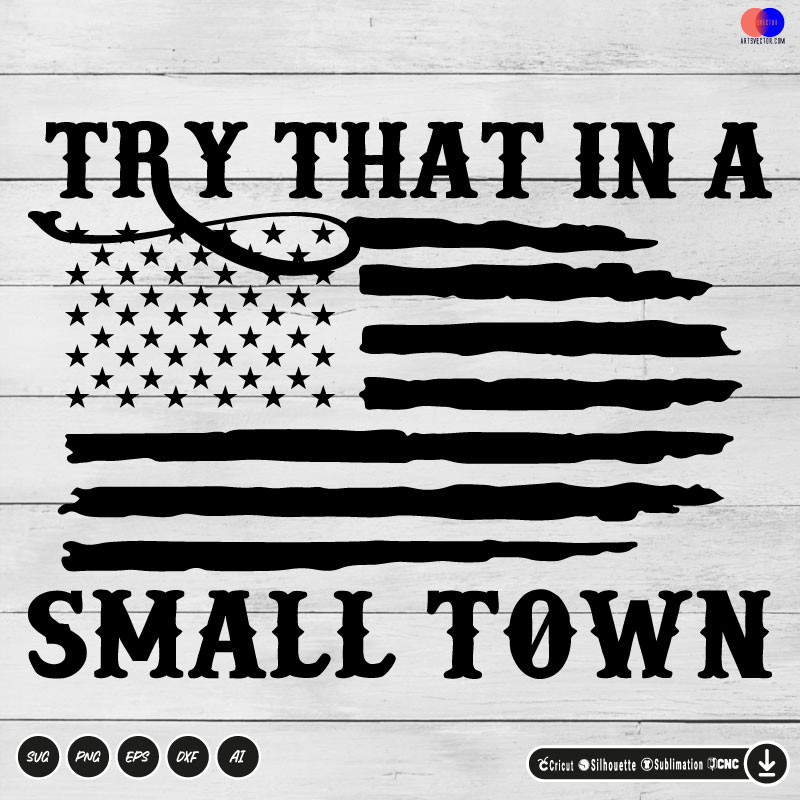 Country Try That in a small town SVG PNG DXF High-Quality Files Download, ideal for craft, sublimation, or print. For Cricut Design Space Silhouette and more.