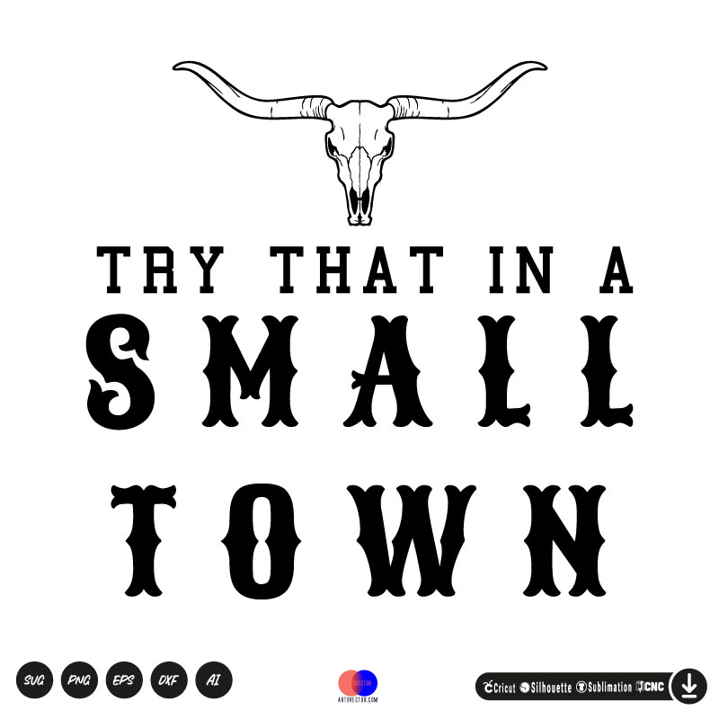 Longhorn Try that in a small town SVG PNG DXF High-Quality Files Download, ideal for craft, sublimation, or print. For Cricut Design Space Silhouette and more.