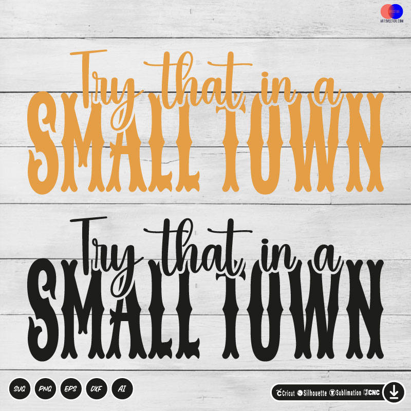 Western Try That in a small town SVG PNG DXF High-Quality Files Download, ideal for craft, sublimation, or print. For Cricut Design Space Silhouette and more.