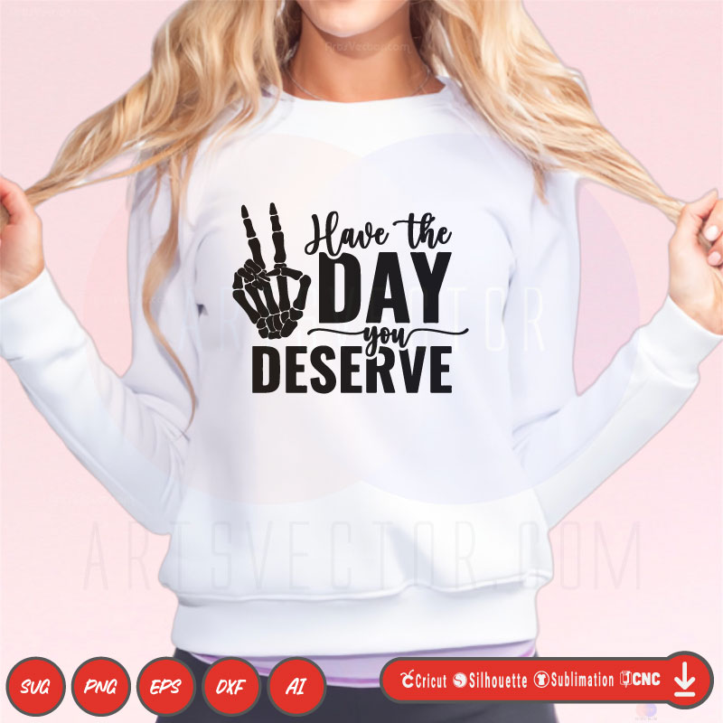 Have the day you deserve vector SVG PNG EPS DXF AI