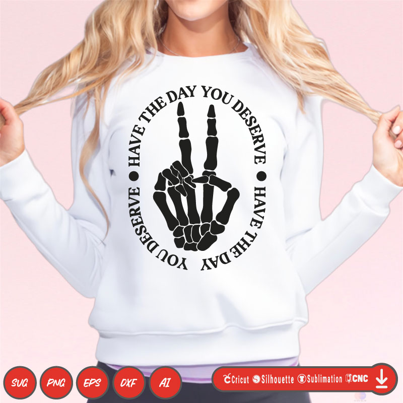 Have the day you deserve skeleton hand SVG PNG EPS DXF AI