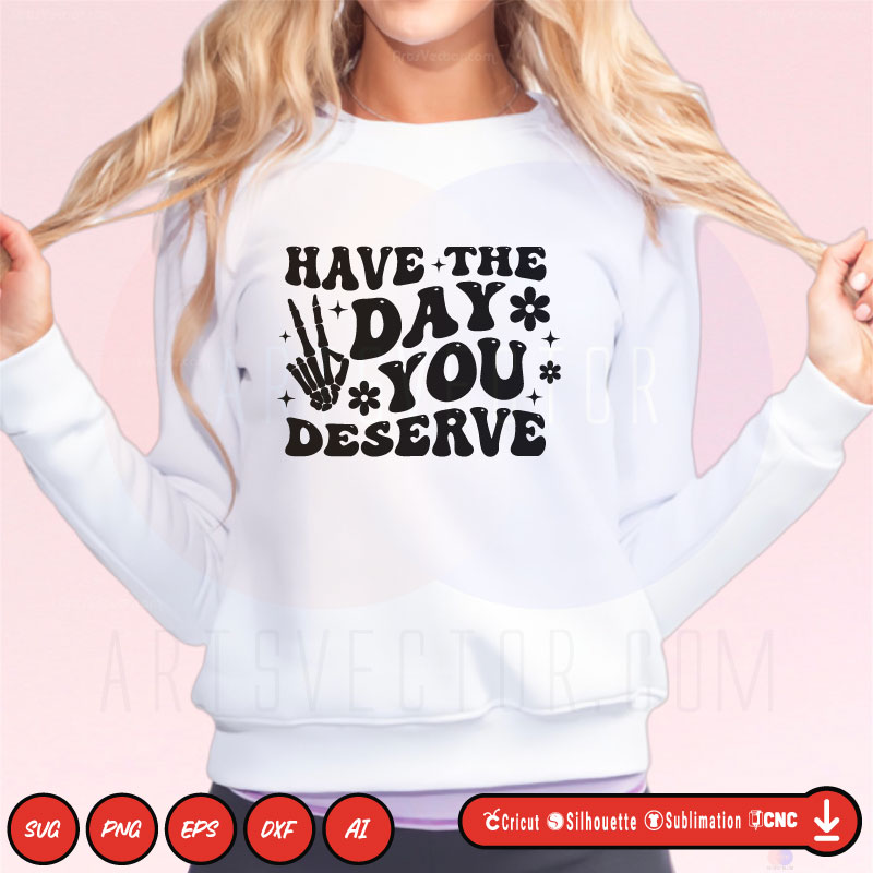 Have the day you desrve SVG PNG EPS DXF AI