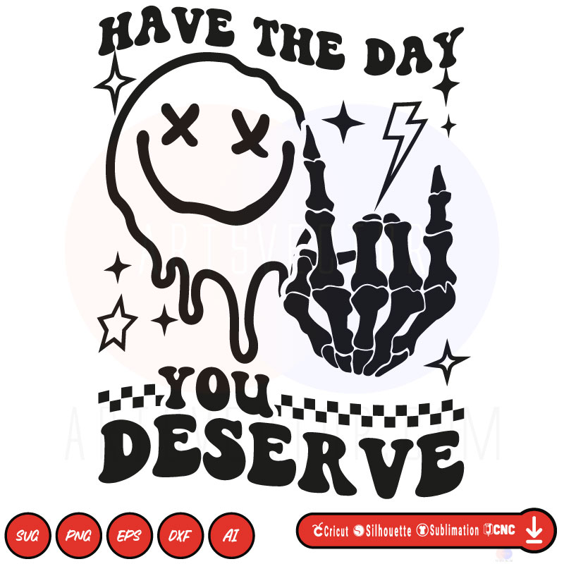 Smiley Have the day you deserve SVG PNG EPS DXF AI