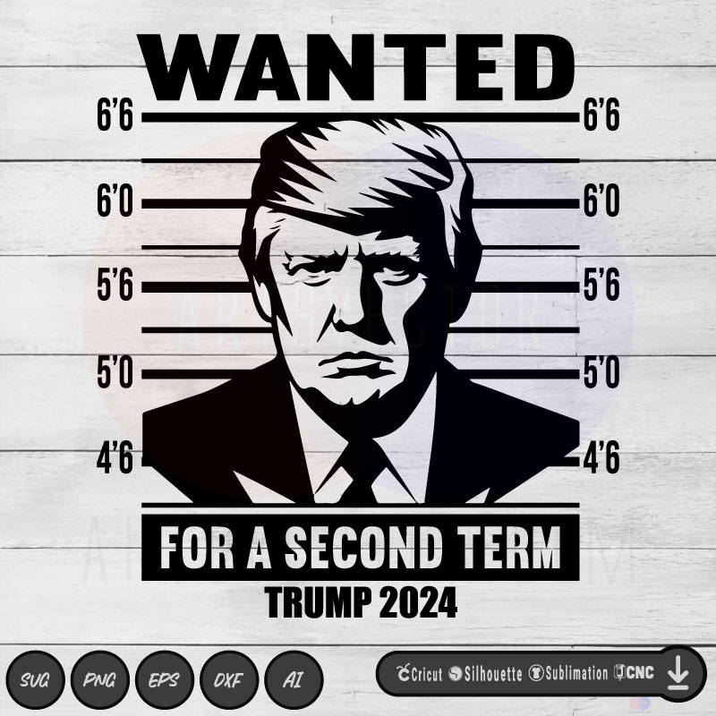 Trump 2024 Wanted Trump For A Second Term SVG PNG EPS DXF AI