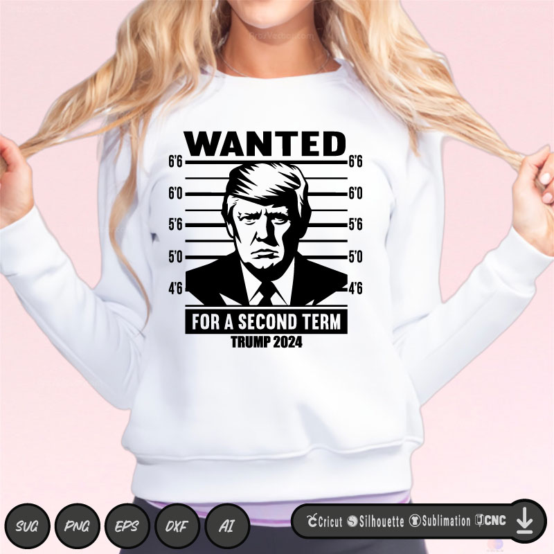 Trump 2024 Wanted Trump For A Second Term SVG PNG EPS DXF AI