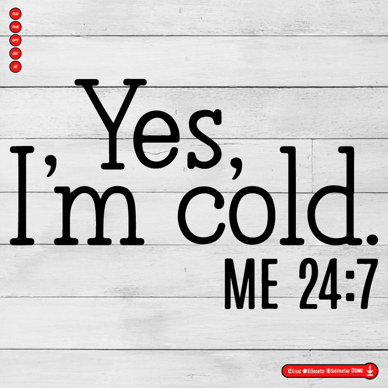 Yes im cold me 24/7 svg free SVG PNG EPS DXF AI Vector
