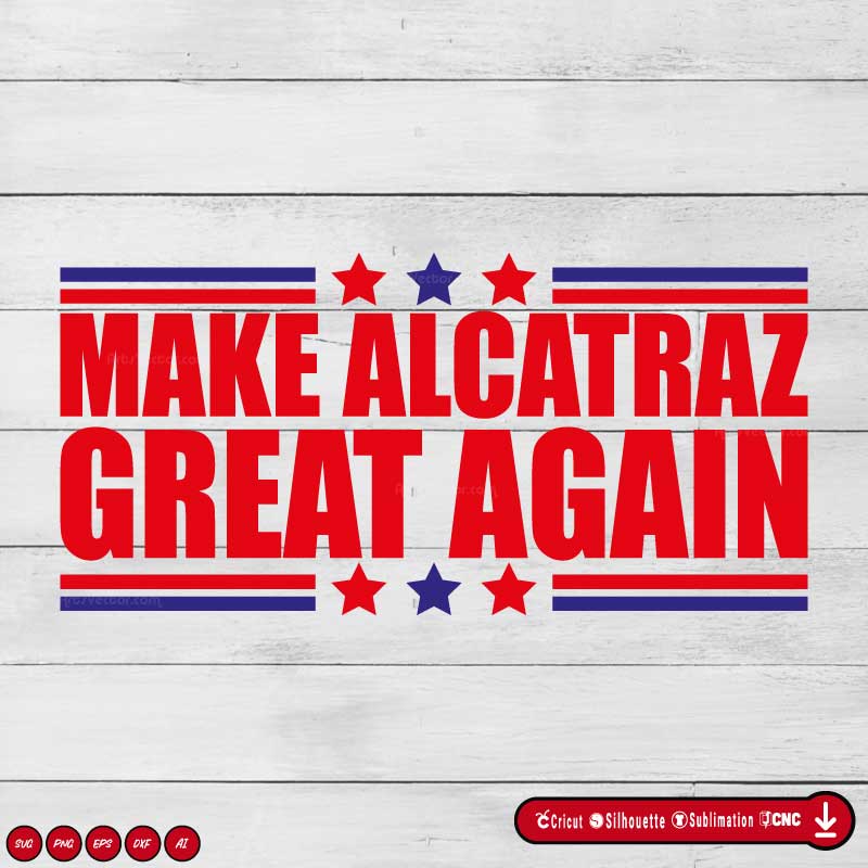 Make Alcatraz Great Again Funny Trump SVG PNG DXF Vector High-Quality Files Download, ideal for craft, sublimation, or print. For Cricut Design Space Silhouette and more.